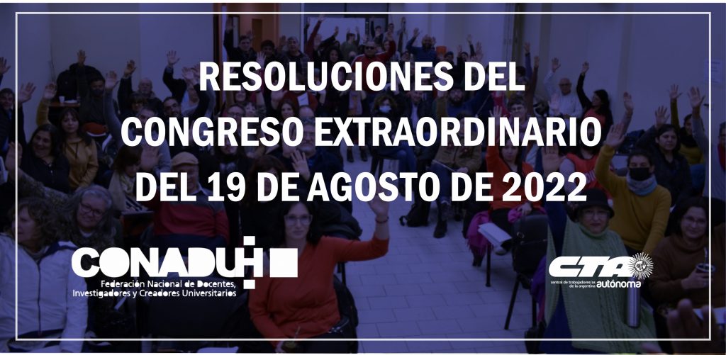 RESOLUCIONES DEL CONGRESO EXTRAORDINARIO DE CONADU HISTÓRICA DEL 19 DE AGOSTO DE 2022