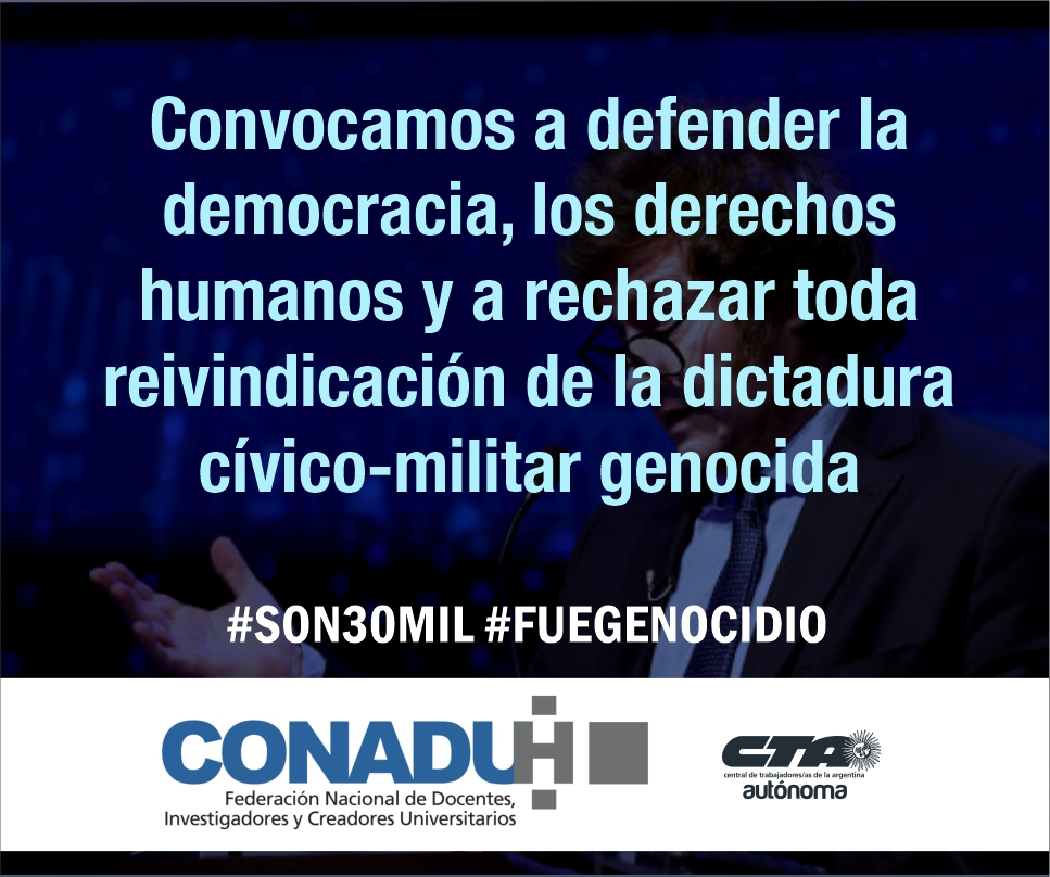 CONADU Histórica convoca a defender la democracia, los derechos humanos y a rechazar toda reivindicación de la dictadura cívico-militar genocida